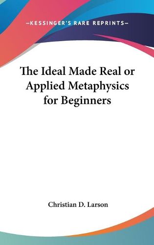 Cover image for The Ideal Made Real or Applied Metaphysics for Beginners