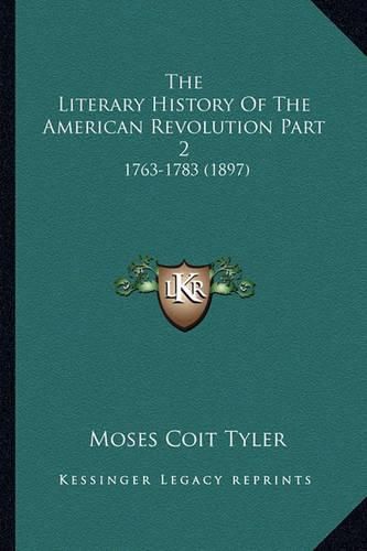 The Literary History of the American Revolution Part 2: 1763-1783 (1897)