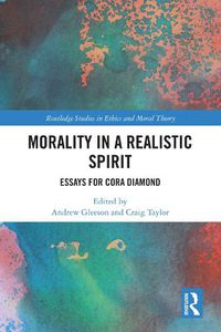 Cover image for Morality in a Realistic Spirit: Essays for Cora Diamond