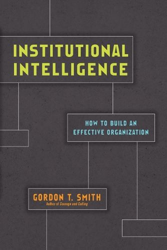 Institutional Intelligence - How to Build an Effective Organization