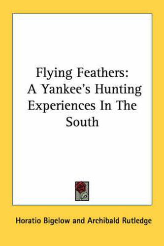 Cover image for Flying Feathers: A Yankee's Hunting Experiences in the South