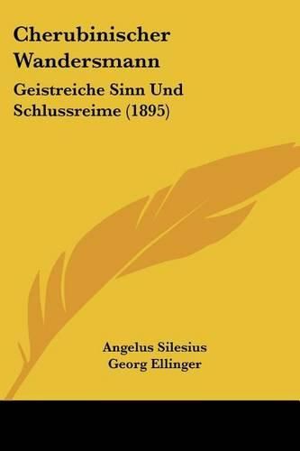 Cherubinischer Wandersmann: Geistreiche Sinn Und Schlussreime (1895)