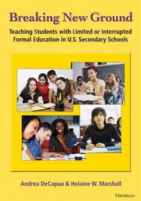 Cover image for Breaking New Ground: Teaching Students with Limited or Interrupted Formal Education in U.S. Secondary Schools