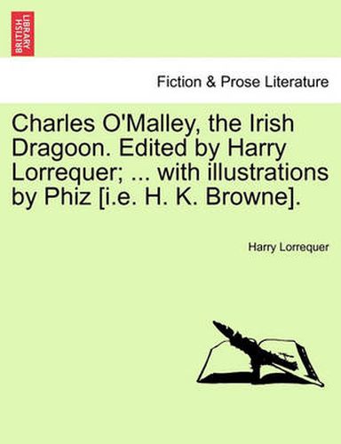 Cover image for Charles O'Malley, the Irish Dragoon. Edited by Harry Lorrequer; ... with Illustrations by Phiz [I.E. H. K. Browne].