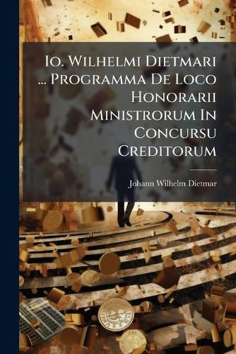 Cover image for IO. Wilhelmi Dietmari ... Programma de Loco Honorarii Ministrorum in Concursu Creditorum...