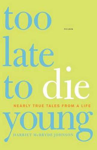 Cover image for Too Late to Die Young: Nearly True Tales from a Life