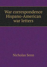Cover image for War correspondence Hispano-American war letters