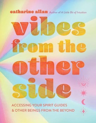 Cover image for Vibes from the Other Side: Accessing Your Spirit Guides & Other Beings from the Beyond