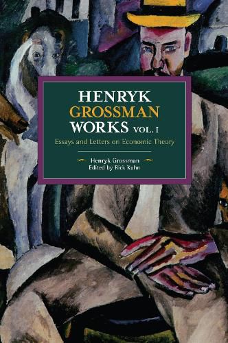 Henryk Grossman Works, Volume 1: Essays and Letters on Economic Theory