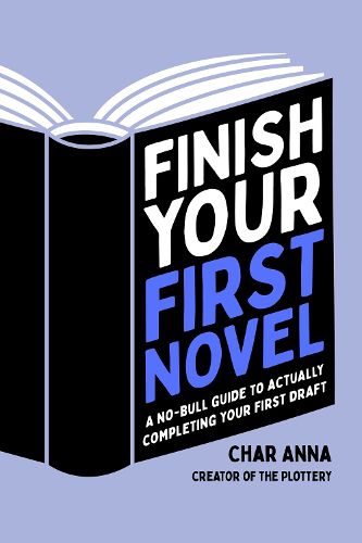 Finishing Your First Novel: A New Author's Guide to Writing Your First Draft