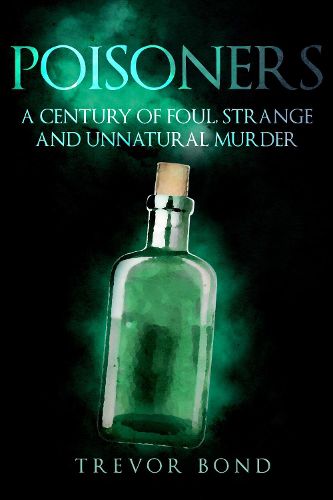 Cover image for The Poisoners: Foul, Strange and Unnatural Murder