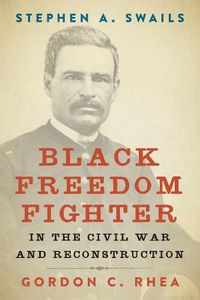 Cover image for Stephen A. Swails: Black Freedom Fighter in the Civil War and Reconstruction