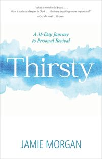 Cover image for Thirsty: A 31-Day Journey to Personal Revival