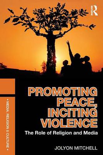 Cover image for Promoting Peace, Inciting Violence: The Role of Religion and Media