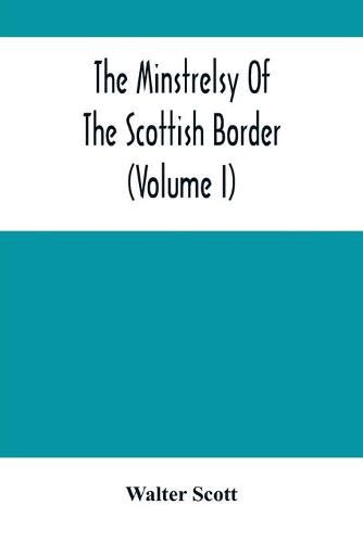 Cover image for The Minstrelsy Of The Scottish Border (Volume I)