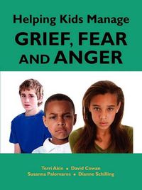 Cover image for Helping Kids Manage Grief, Fear and Anger