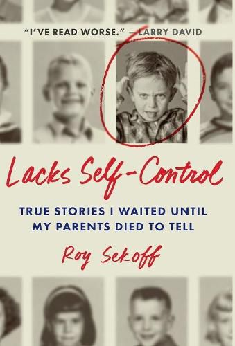 Cover image for Lacks Self-Control: True Stories I Waited Until My Parents Died to Tell