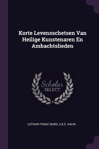 Cover image for Korte Levensschetsen Van Heilige Kunstenaren En Ambachtslieden