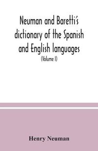 Cover image for Neuman and Baretti's dictionary of the Spanish and English languages