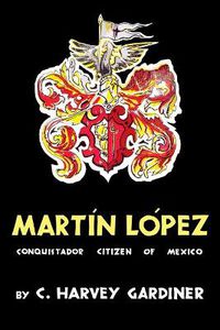 Cover image for Martin Lopez: Conquistador Citizen of Mexico