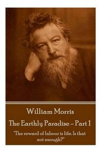 Cover image for William Morris - The Earthly Paradise - Part 1: The reward of labour is life. Is that not enough?