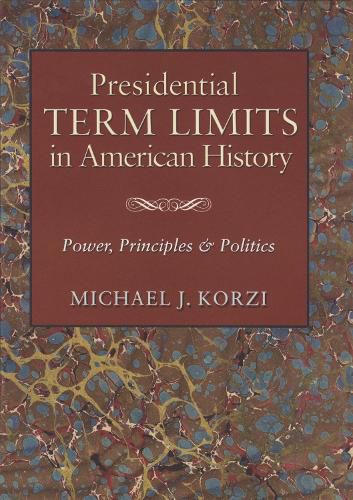 Cover image for Presidential Term Limits in American History: Power, Principles, and Politics