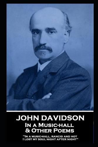 Cover image for John Davidson - In a Music-hall & Other Poems: 'In a music-hall, rancid and hot, I lost my soul night after night