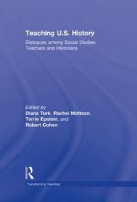 Cover image for Teaching U.S. History: Dialogues Among Social Studies Teachers and Historians