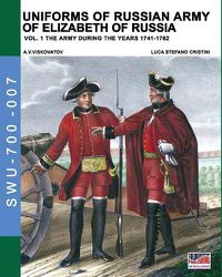 Cover image for Uniforms of Russian army of Elizabeth of Russia Vol. 1: Under the reign of Elizabeth Petrovna from 1741 to 1761 and Peter III from 1762