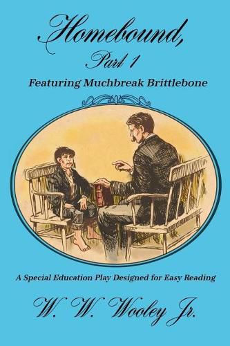 Cover image for Homebound, Part 1 Featuring Muchbreak Brittlebone: A Special Education Play Designed for Easy Reading