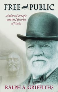 Cover image for Free and Public: Andrew Carnegie and the Libraries of Wales