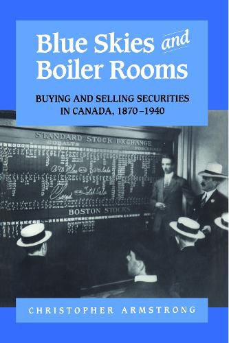 Cover image for Blue Skies and Boiler Rooms: Buying and Selling Securities in Canada, 1870-1940