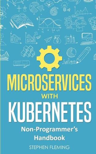 Cover image for Microservices with Kubernetes: Non-Programmer's Handbook