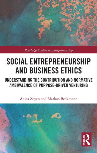 Cover image for Social Entrepreneurship and Business Ethics: Understanding the Contribution and Normative Ambivalence of Purpose-driven Venturing