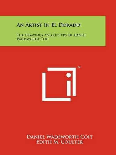 Cover image for An Artist in El Dorado: The Drawings and Letters of Daniel Wadsworth Coit