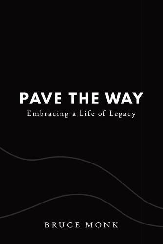 Cover image for Pave the Way: Embracing a Life of Legacy