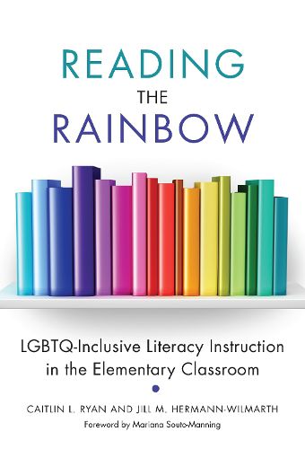 Reading the Rainbow: LGBTQ-Inclusive Literacy Instruction in the Elementary Classroom