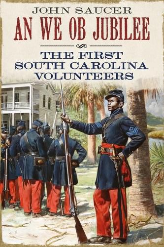 Cover image for An We Ob Jubilee: The First South Carolina Volunteers