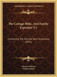 Cover image for The Cottage Bible, and Family Expositor V2: Containing the Old and New Testaments (1834)