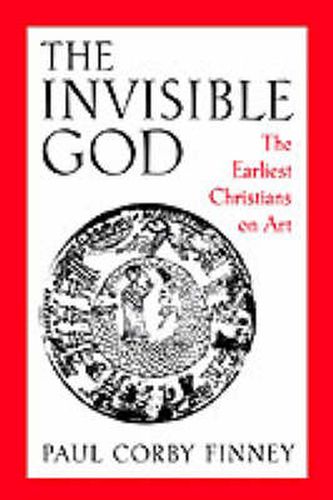 Cover image for The Invisible God: The Earliest Christians on Art