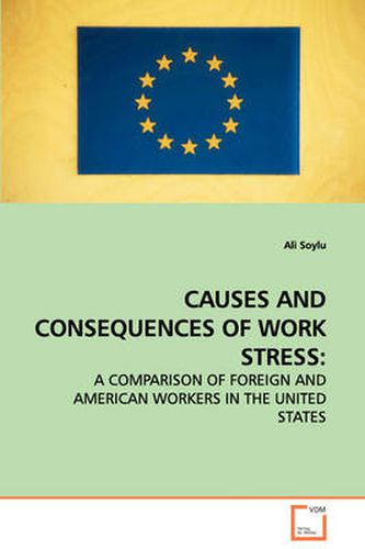 Cover image for Causes and Consequences of Work Stress: A Comparison of Foreign and American Workers in the United States