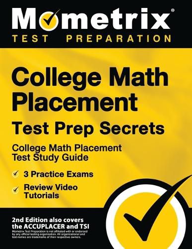 Cover image for College Math Placement Test Prep Secrets - College Math Placement Test Study Guide, 3 Practice Exams, Review Video Tutorials: [2nd Edition also covers the ACCUPLACER and TSI]