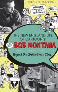 Cover image for The New England Life of Cartoonist Bob Montana: Beyond the Archie Comic Strip