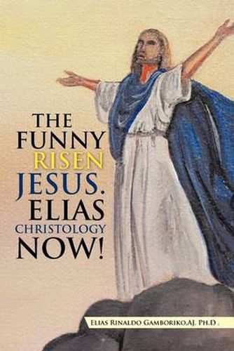 Cover image for The Funny Risen Jesus. Elias Christology Now!