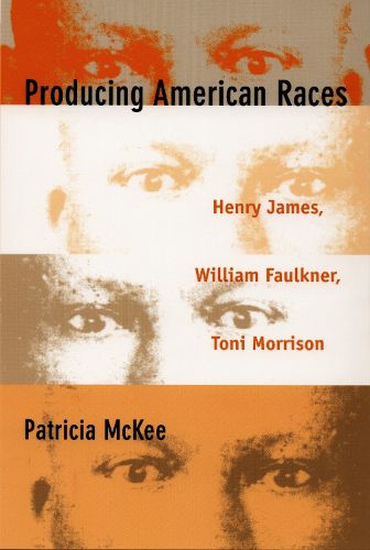 Cover image for Producing American Races: Henry James, William Faulkner, Toni Morrison