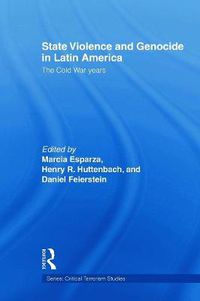 Cover image for State Violence and Genocide in Latin America: The Cold War Years