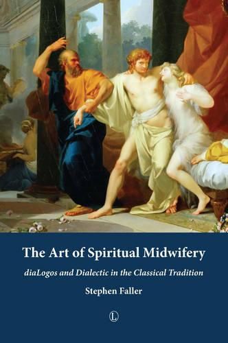 Cover image for The Art of Spiritual Midwifery: diaLogos and Dialectic in the Classical Tradition