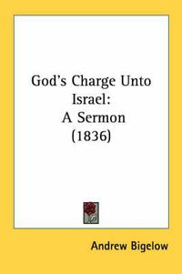 Cover image for God's Charge Unto Israel: A Sermon (1836)