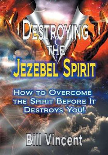 Cover image for Destroying the Jezebel Spirit: How to Overcome the Spirit Before It Destroys You!