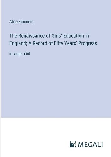 Cover image for The Renaissance of Girls' Education in England; A Record of Fifty Years' Progress